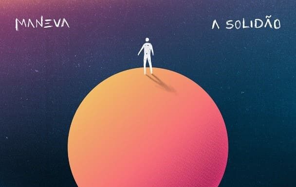MANEVA explode nas plataformas digitais com o lançamento de “A Solidão”